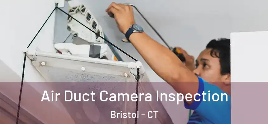  Air Duct Camera Inspection Bristol - CT