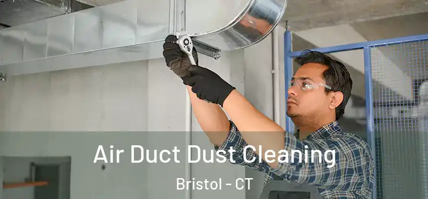  Air Duct Dust Cleaning Bristol - CT