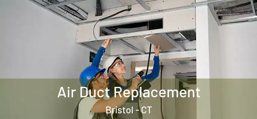 Air Duct Replacement Bristol - CT