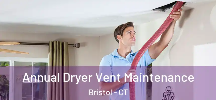  Annual Dryer Vent Maintenance Bristol - CT