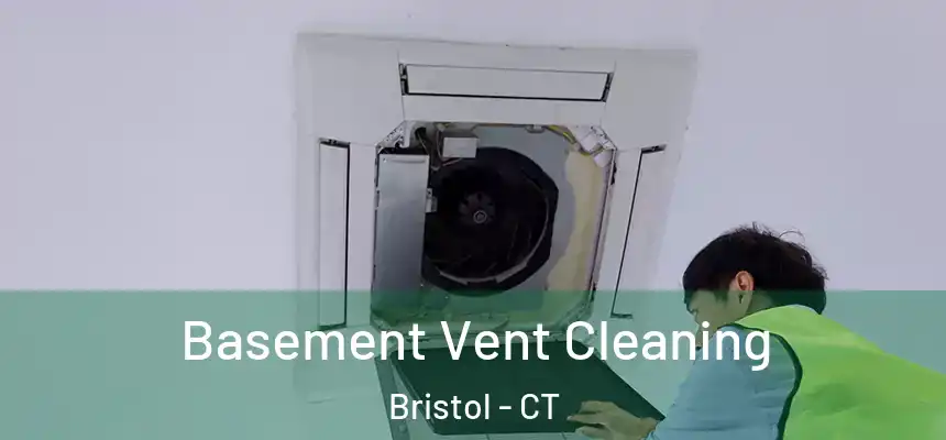  Basement Vent Cleaning Bristol - CT