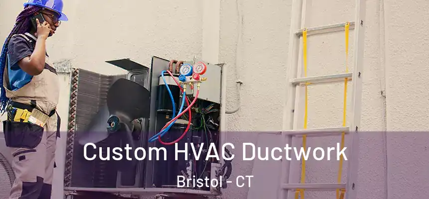  Custom HVAC Ductwork Bristol - CT