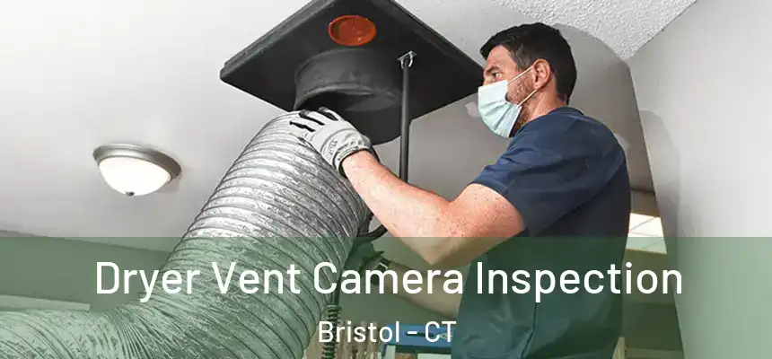  Dryer Vent Camera Inspection Bristol - CT