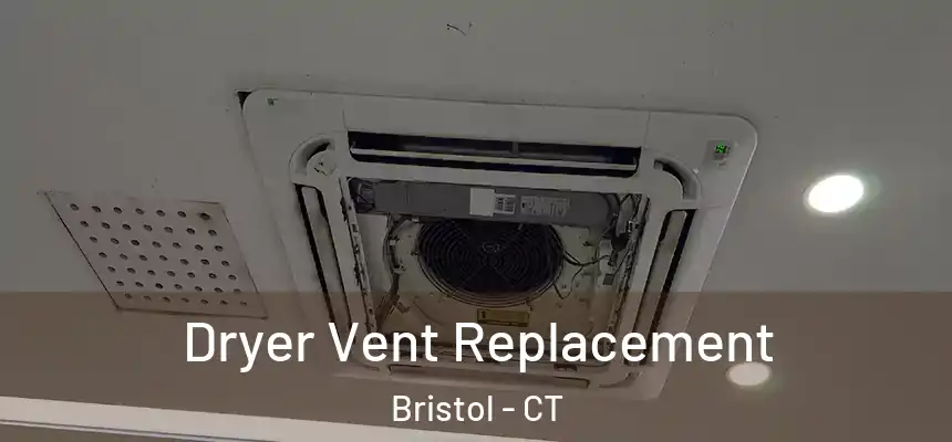  Dryer Vent Replacement Bristol - CT