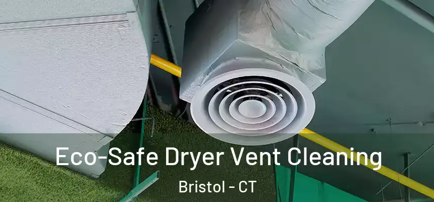  Eco-Safe Dryer Vent Cleaning Bristol - CT