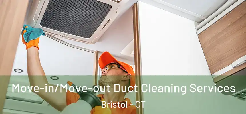  Move-in/Move-out Duct Cleaning Services Bristol - CT