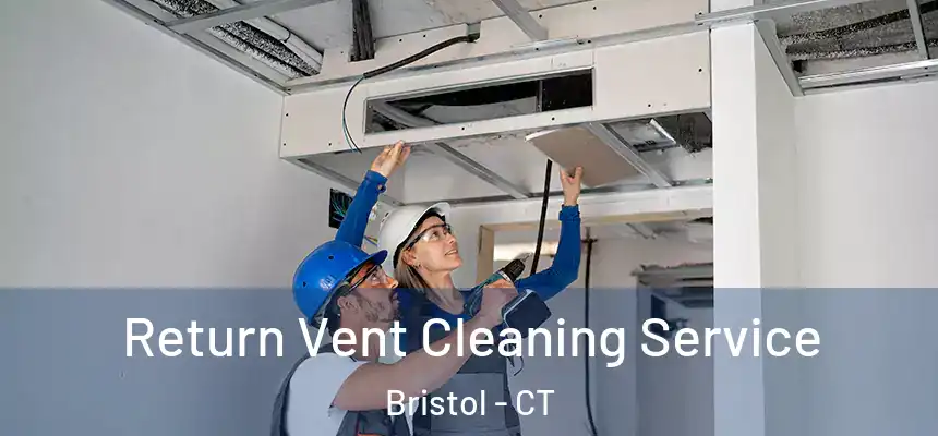  Return Vent Cleaning Service Bristol - CT