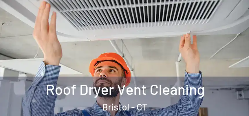  Roof Dryer Vent Cleaning Bristol - CT