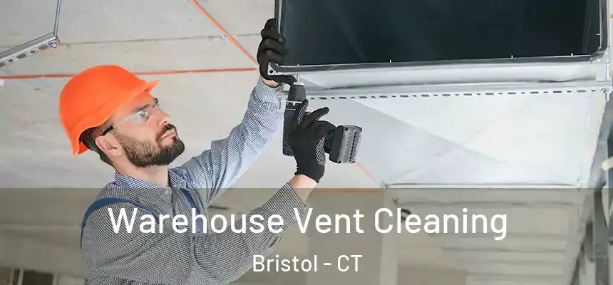  Warehouse Vent Cleaning Bristol - CT